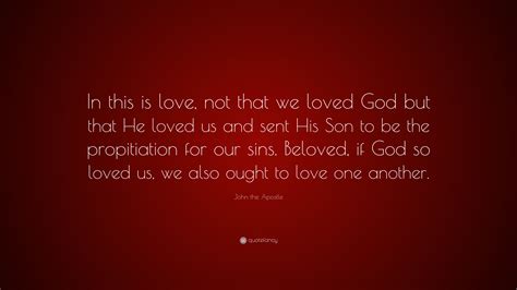 John The Apostle Quote “in This Is Love Not That We Loved God But