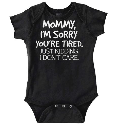 Mom Newborn Romper Bodysuit For Babies My Im Sorry Youre Tired Just