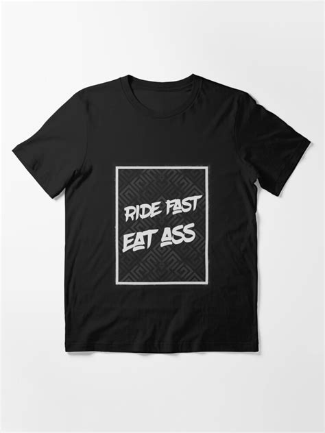 ride fast eat ass essential t shirt for sale by deus420 redbubble