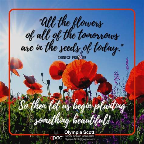 All The Flowers Of All Of The Tomorrows Are In The Seeds Of Today So
