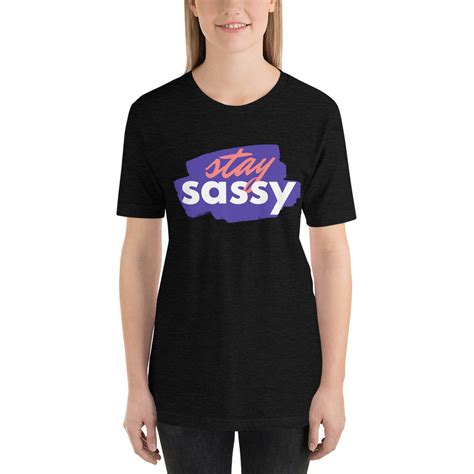 Stay Sassy T Shirt Shirt For A Sassy Girl Spirited Etsy