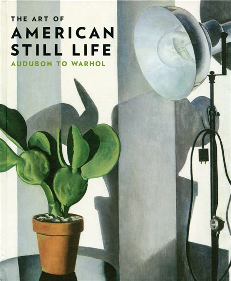 The Art Of American Still Life Audubon To Warhol