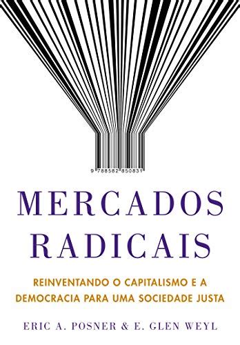 Pdf Mercados Radicais Reinventando O Capitalismo E A Democracia Para Uma Sociedade Justa