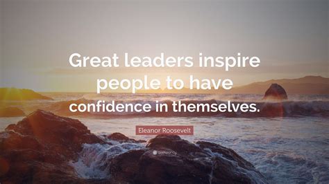 Eleanor Roosevelt Quote Great Leaders Inspire People To Have