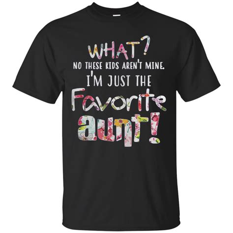 What No These Aren T Mine I M Just The Favorite Aunt Shirt Shirt Minaze