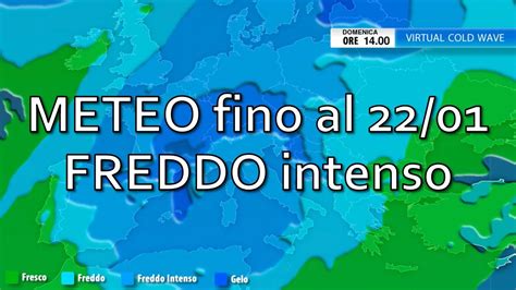 Meteo Fino Al 22 Gennaio Ecco Dove Insiste Il Freddo Intenso YouTube