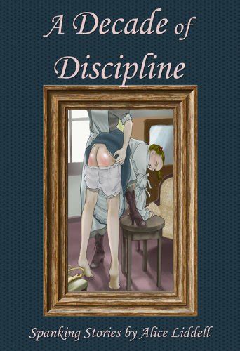 A Decade Of Discipline A Collection Of Spanking Stories Ebook Liddell