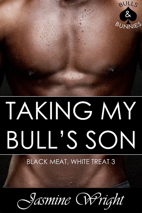 Taking My Bull S Son Black Meat White Treat Bulls Bunnies By