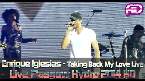 Enrique Iglesias Taking Back My Love Live Full Song Hd Glasgow