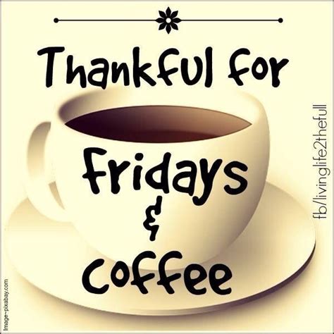 Thankful For Fridays And Coffee Pictures Photos And Images For