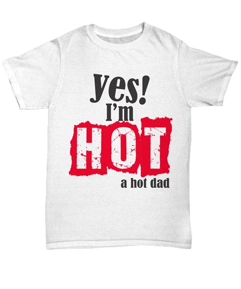 Yes Im Hot A Hot Dad