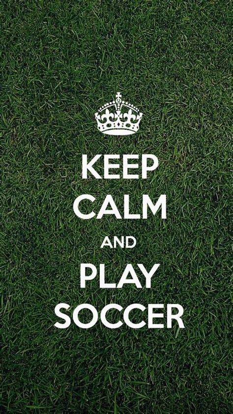 Keep Calm And Play Soccer Wallpaper Soccer Quotes Play Soccer