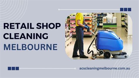 Retail Shop Cleaning Melbourne Acs Commercial Cleaning