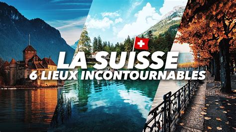 Visiter La Suisse 6 Lieux Incontournables Youtube