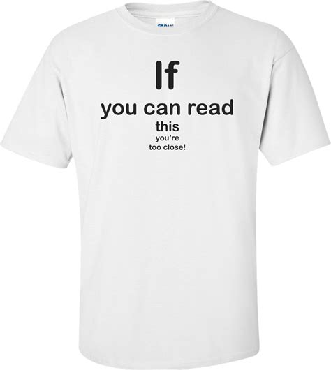 if you can read this you re too close funny shirt