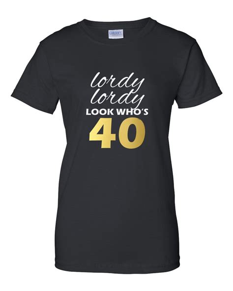 Womens Lordy Lordy Look Whos Forty Shirt 40th Bday T Shirt T