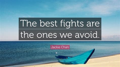 Jackie Chan Quote The Best Fights Are The Ones We Avoid