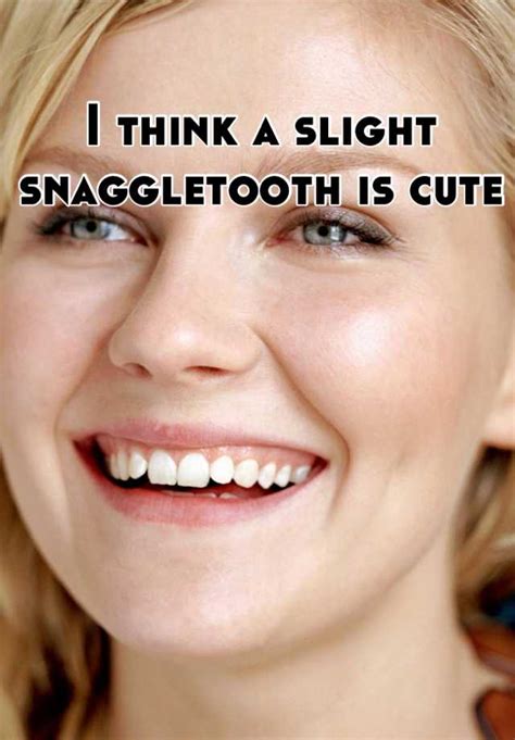 I Think A Slight Snaggletooth Is Cute