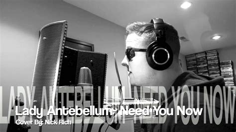 And i said i wouldn't call but i'm a little drunk and i need you now. Lady Antebellum - Need You Now (Cover) - YouTube