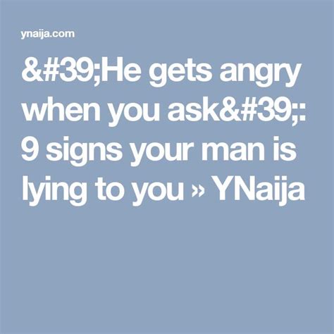 He Gets Angry When You Ask 9 Signs Your Man Is Lying To You Ynaija Your Man Lie Angry