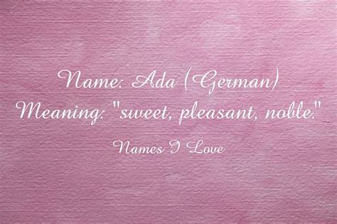 Name Ada German Meaning Sweet Pleasant Noble Quozio