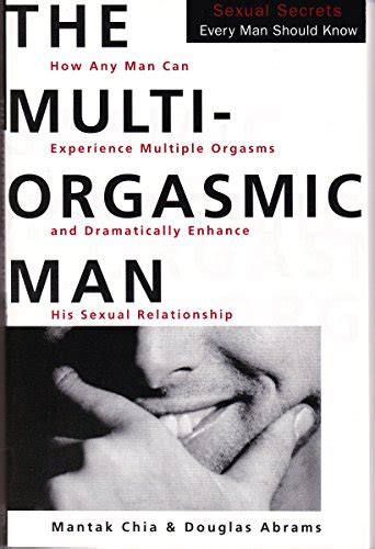 The Multi Orgasmic Man Sexual Secrets Every Man Should Know Mantak Chia Douglas Abrams Arava