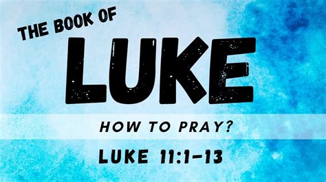 How To Pray Luke 111 13 Youtube