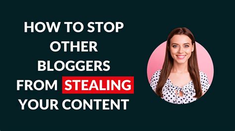 How To Stop Other Bloggers From Stealing Your Content Blogging Guide