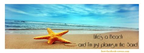 Beach Life Facebook Covers Lifes A Beach And Im Just Playing In The