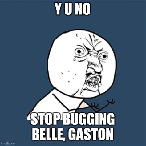 Leave Belle Alone Gaston Imgflip