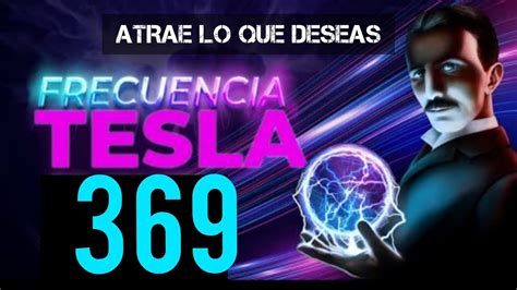 369 Hz Frecuencia Nikola Tesla La Llave Del Universo ‐ Tono Milagroso
