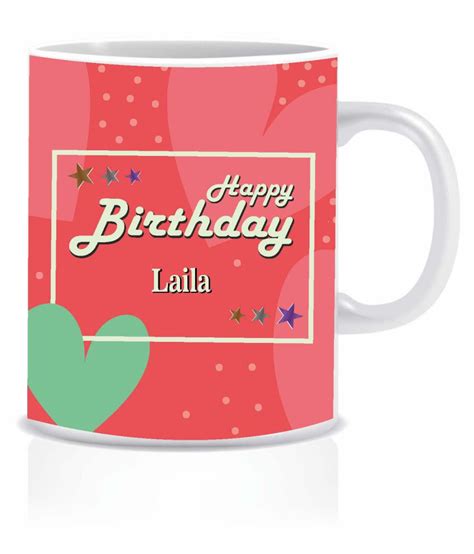Hk Prints Happy Birthday Laila Name Mug D1 Ceramic Coffee Mug 1 Pcs 350 Ml Buy Online At Best