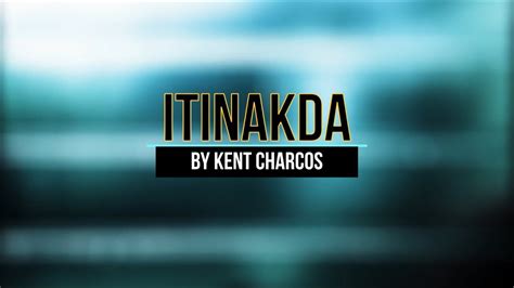 Itinakda With Lyrics By Kent Charcos Youtube