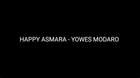 Maybe you would like to learn more about one of these? Happy asmara - Yowes Modaro (lirik video) - YouTube