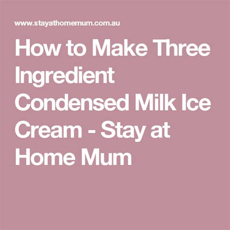 How to Make Three Ingredient Condensed Milk Ice Cream - Stay at Home Mum | Condensed milk ice ...