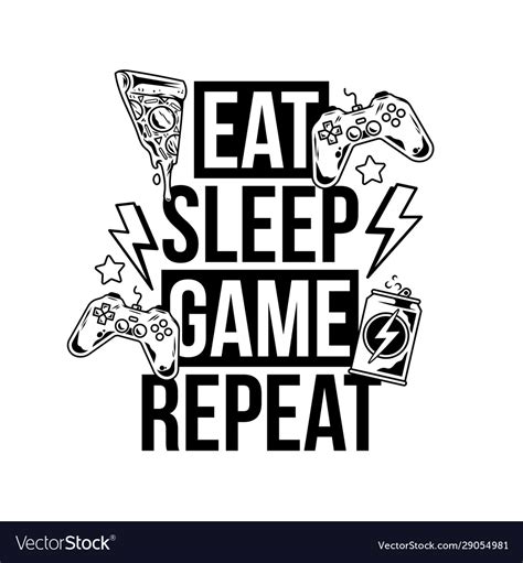You are unemployed and living in a filthy town centre bedsit circa late 1980's britain. Eat sleep game repeat trendy geek culture slogan Vector Image