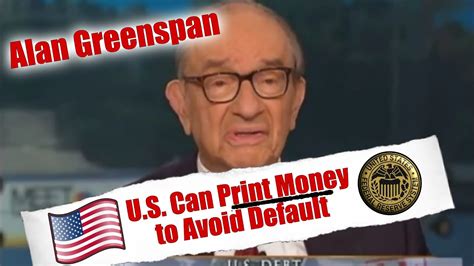We Can Always Print Money To Pay National Debt Alan Greenspan Youtube