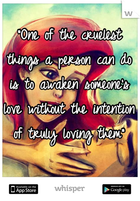 One Of The Cruelest Things A Person Can Do Is To Awaken Someones Love
