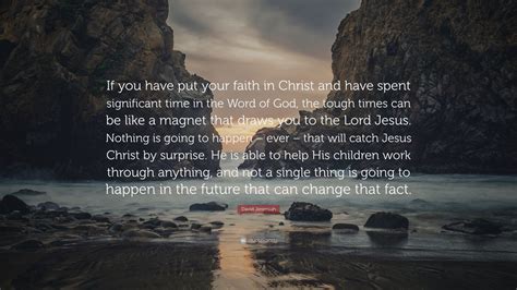 David Jeremiah Quote If You Have Put Your Faith In Christ And Have