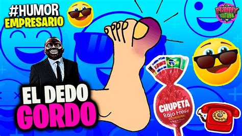 📞el Empresario Loquillo El Dedo Gordo 06 15 2021 Humor Youtube