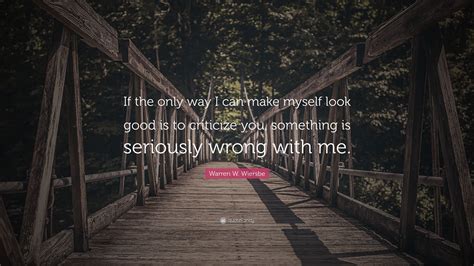 Warren W Wiersbe Quote “if The Only Way I Can Make Myself Look Good