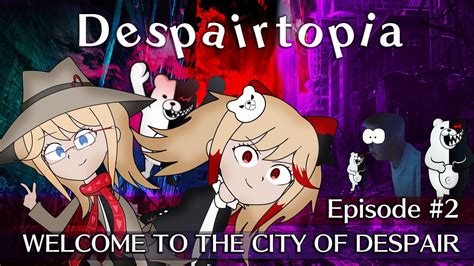Despairtopia Episode 2 Welcome To The City Of Despair Youtube