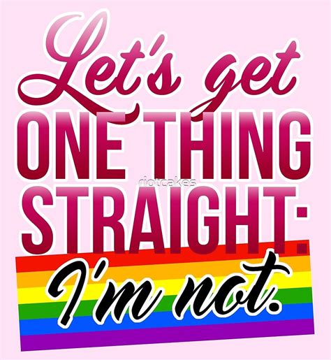 Lets Get One Thing Straight Im Not • Lesbian And Gay Version • Lgbtq Von Riotcakes Redbubble