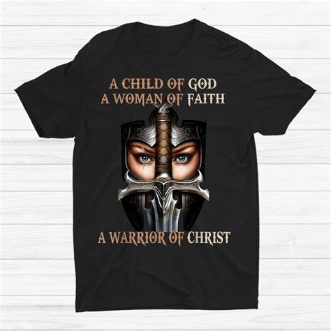 A Child Of God A Woman Of Faith A Warrior Of Christ Shirt Teeuni