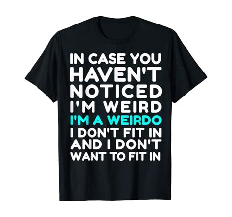 i m a weirdo i m weird i don t fit in funny t shirt clothing