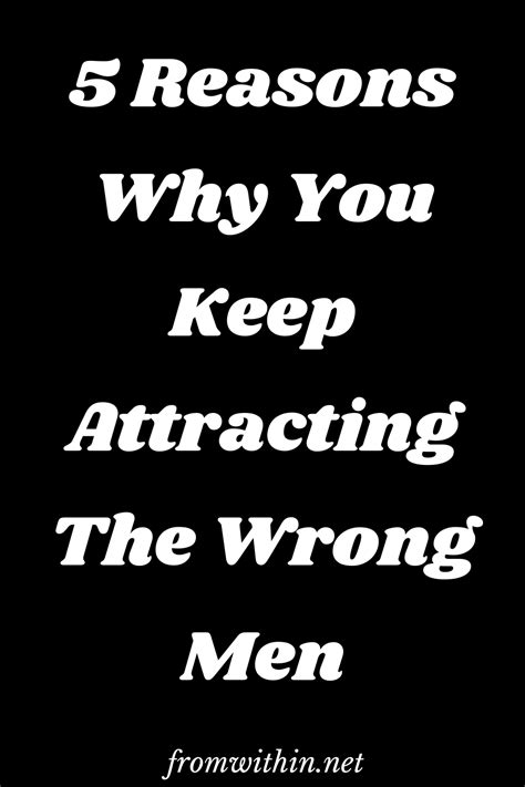 5 Reasons Why You Keep Attracting The Wrong Men From Within Dating