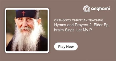 Hymns And Prayers 2 Elder Ephraim Sings Let My Prayer Arise Listen