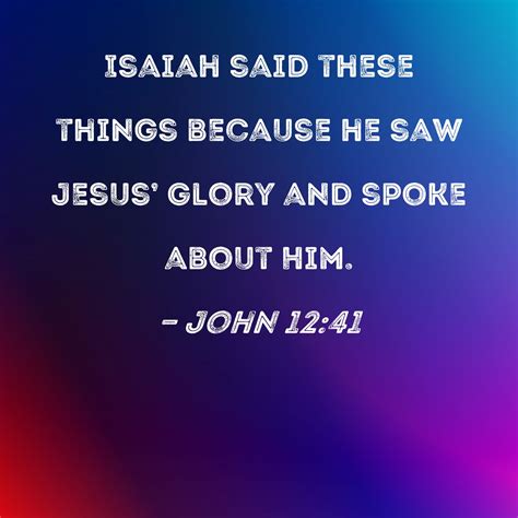 John 1241 Isaiah Said These Things Because He Saw Jesus Glory And