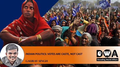 Indian Politics Votes Are Caste Not Cast Decoding World Affairs