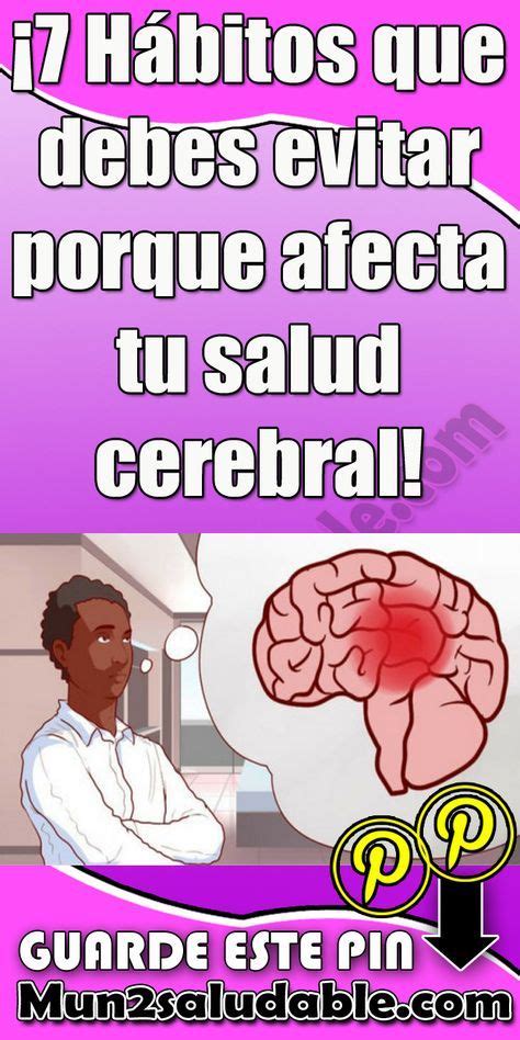 ¡7 Hábitos Que Debes Evitar Porque Afecta Tu Salud Cerebral Salud